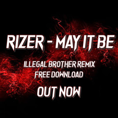 Rizer - May It Be Remix (Illegal Brother Remix).wav