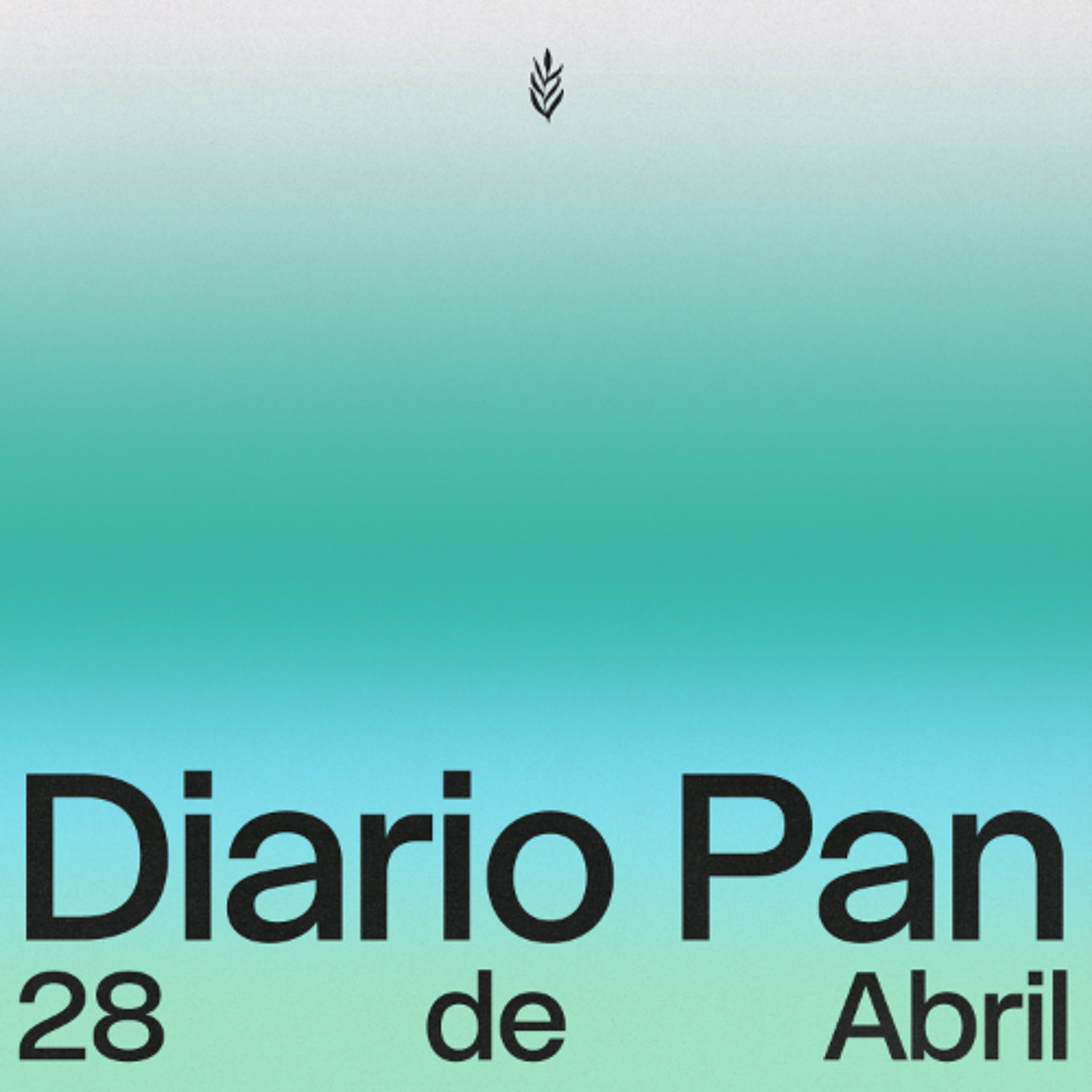 Devocional Diario Pan 28 de Abril #DiarioPan