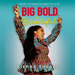 [View] EPUB 📰 Big, Bold, and Beautiful: Owning the Woman God Made You to Be by  Kier