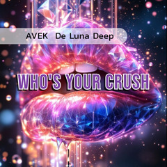 AVEK, De Luna Deep - Who's Your Crush