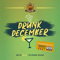 Drunk Till December 2021 - Dancehall Mixtape