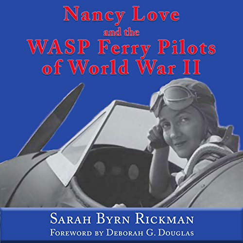 [View] PDF 🗃️ Nancy Love and the WASP Ferry Pilots of World War II: North Texas Mili
