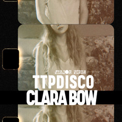 TTPDISCO- CLARA BOW (MAJOR VIBES REMIX)