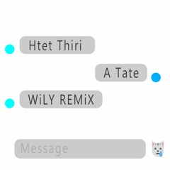 Htet Thiri - A Tate [WiLY REMiX]