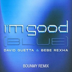 David Guetta x Bebe Rexha - I'm Good (Blue) (Bounmy Remix)