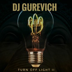 Dj Gurevich - Turn off light II (Release in March)
