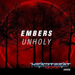 Embers - Unholy (The HeartBeatHero Remix)