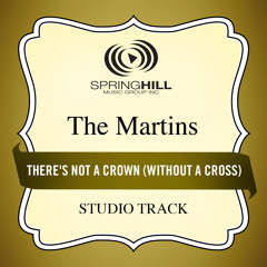 There's Not A Crown (Without A Cross) (Medium Key Performance Track With Background Vocals)