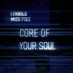 MissPixie & Lexbold - Core of your Soul