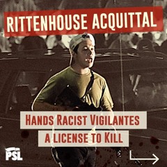 PSL Statement: Rittenhouse Acquittal Hands Racist Vigilantes a License to Kill