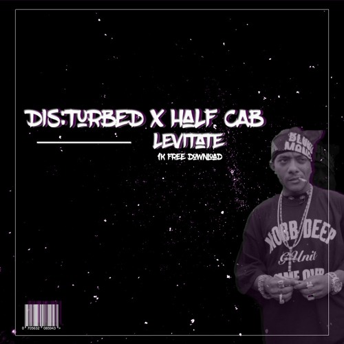 DIS:TURBED X HALF CAB - Levitate (Half Cab's 1K Free DL)