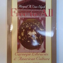 ❤read✔ Free to All: Carnegie Libraries & American Culture, 1890-1920