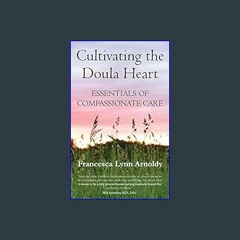 Ebook PDF  ✨ Cultivating the Doula Heart: Essentials of Compassionate Care     Paperback – Septemb