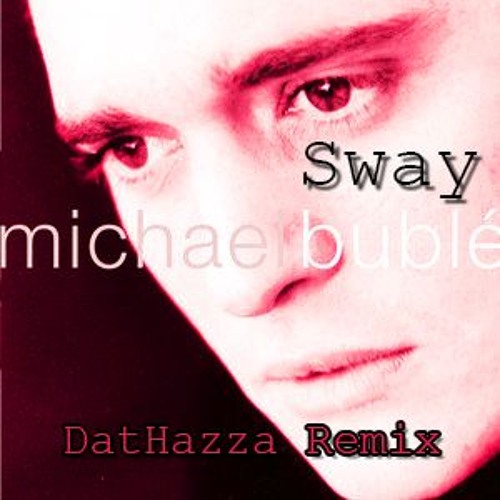 Michael Bublé - Sway - DatHazza Remix
