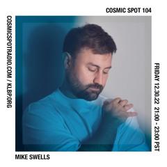 Cosmic Spot 104 - Mike Swells
