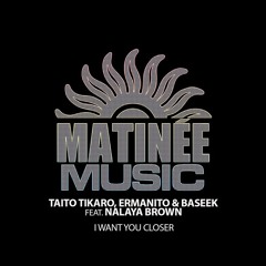Taito Tikaro, Ermanito & Baseek feat. Nalaya Brown "I want you closer"(Tikaro & Coqui Selection RMX)