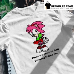 Sonic amy rose theres a place in hell for people like me shirt