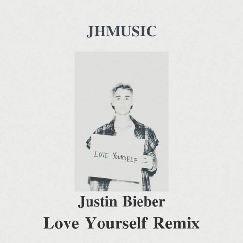 Stream Justin Bieber - Love Yourself (JHMUSIC remix) by JH | Listen online  for free on SoundCloud