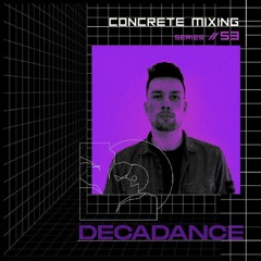 Concrete Mixing Series //53 DECADANCE