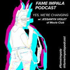 Yes, We're Changing w/ @jessamynviolet of Movie Club