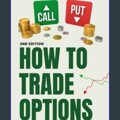 [PDF READ ONLINE] 📖 How to Trade Options: The Complete Guide for Beginners (Options Trading for Be