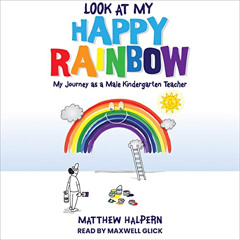 VIEW KINDLE 📋 Look at My Happy Rainbow: My Journey as a Male Kindergarten Teacher by