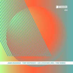 Juan Zolbaran, Tonydeepdisco - Los Leviatans (incl. Furz Remix) [Mirror014]