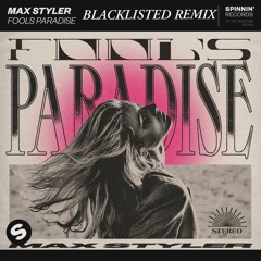Max Styler - Fools Paradise (Blacklisted Remix)*Radio edit (Free DL)