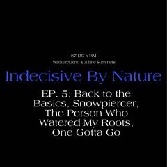 EP. 5: Back to the Basics, Snowpiercer, The Person Who Watered My Roots, One Gotta Go.