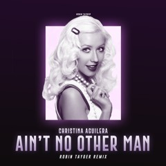 Christina Aguilera - Ain't No Other Man (Robin Tayger Remix)