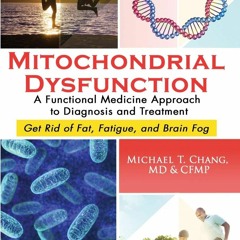 PDF Mitochondrial Dysfunction: A Functional Medicine Approach to Diagnosis and Treatment: Get Ri