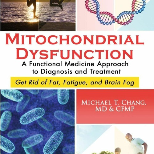 PDF Mitochondrial Dysfunction: A Functional Medicine Approach to Diagnosis and Treatment: Get Ri