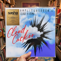 SASHA - 'CLOUD CUCKOO' (AMPLITUHEDRON's CLOUD 9 REMIX)