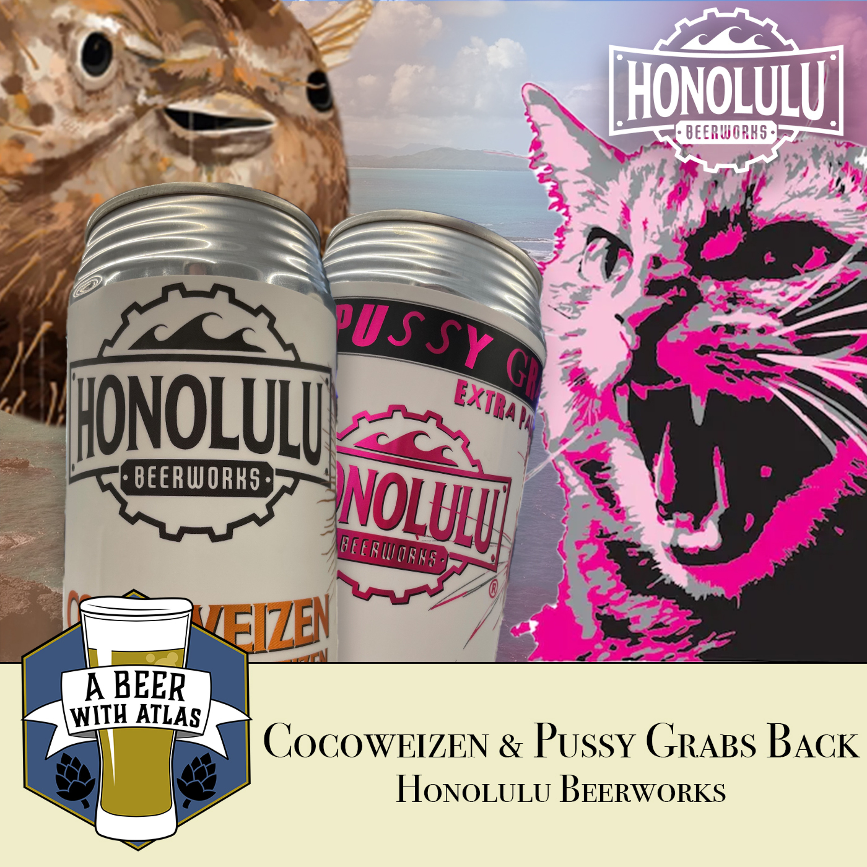 Honolulu Beer Works | Cocoweizen and Pussy Grabs Back - A Beer with Atlas 185