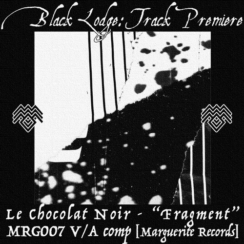 BL Premiere: LE CHOCOLAT NOIR - "Fragment" [Marguerite Records]