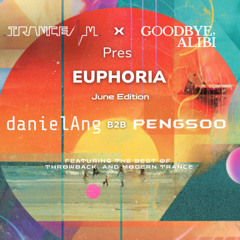 TRANCE4M X Goodbye, Alibi pres EUPHORIA ft Pengsoo B2B danielAng June Edition [28.06.2025]