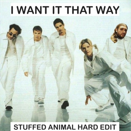 Backstreet Boys - I Want It That Way (Stuffed Animal Hard Edit)Free Download