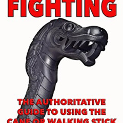 READ PDF 💓 Cane Fighting: The Authoritative Guide to Using the Cane or Walking Stick