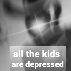 all the kids are depressed-Jeremy Zucker