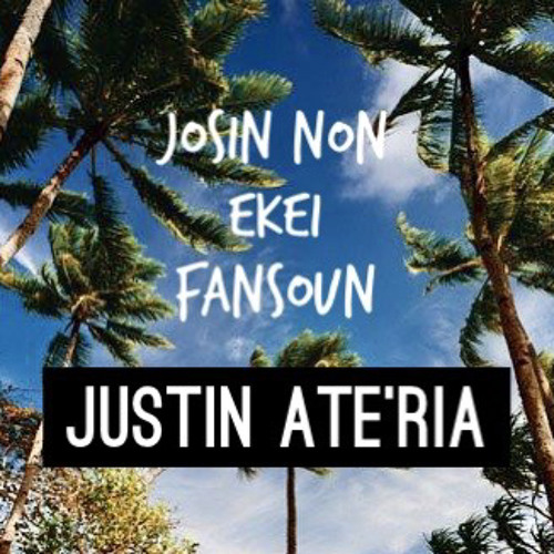 JOSIN NON EKEI FANSOUN - JUSTIN ATE'RIA