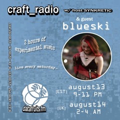 craft_radio w/ host Synkretic & guest Blueski - 08132022
