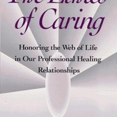 VIEW KINDLE PDF EBOOK EPUB The Ethics of Caring: Honoring the Web of Life in Our Prof