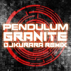 Pendulum - Granite (DJKurara Remix)