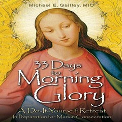 GET EBOOK 📄 33 Days to Morning Glory: A Do-It-Yourself Retreat in Preparation for Ma