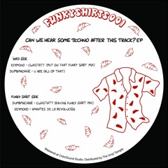 [FUNKYSHIRTS001] Keymono & Dumbmachine - Can We Hear Some Techno After This Track? EP