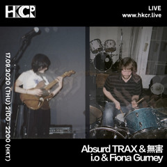 Absurd TRAX & 無害 w/ io & Fiona Gurney - 17/09/20