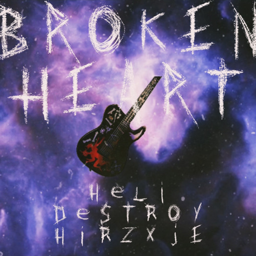 Broken Heart -Heli x Destroy x Hirzxje