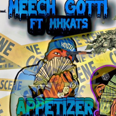 Meech gotti -“Appetizer” ft. Mhkats