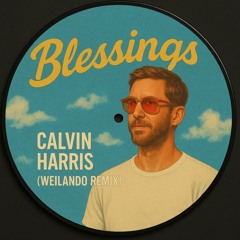 Calvin Harris - Blessings (Weilando Remix)
