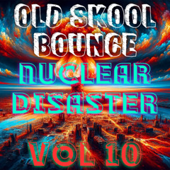 Nuclear Disaster Vol 10 Old Skool Bounce